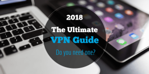 What Is A VPN? Ultimate Guide & Tutorial 2018?